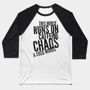 This Nurse runs on caffeine chaos & cuss words black text design Baseball T-Shirt